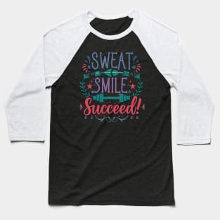 You Gotta Smile While You Sweat To Succeed - Wear Exercise Motivation as Your Mantra Baseball T-Shirt
